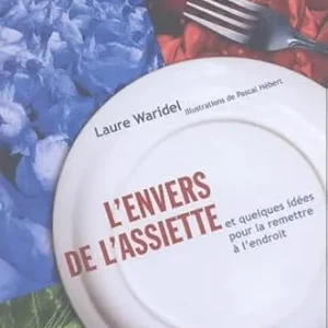 L'envers de l'assiette: Et quelques idées pour la remettre à l'endroit
