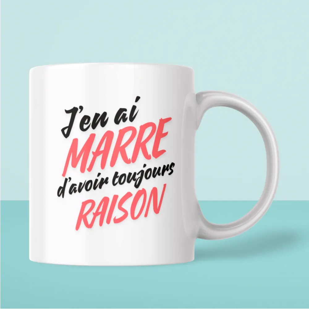 Mug humour "J'en ai marre d'avoir toujours raison"