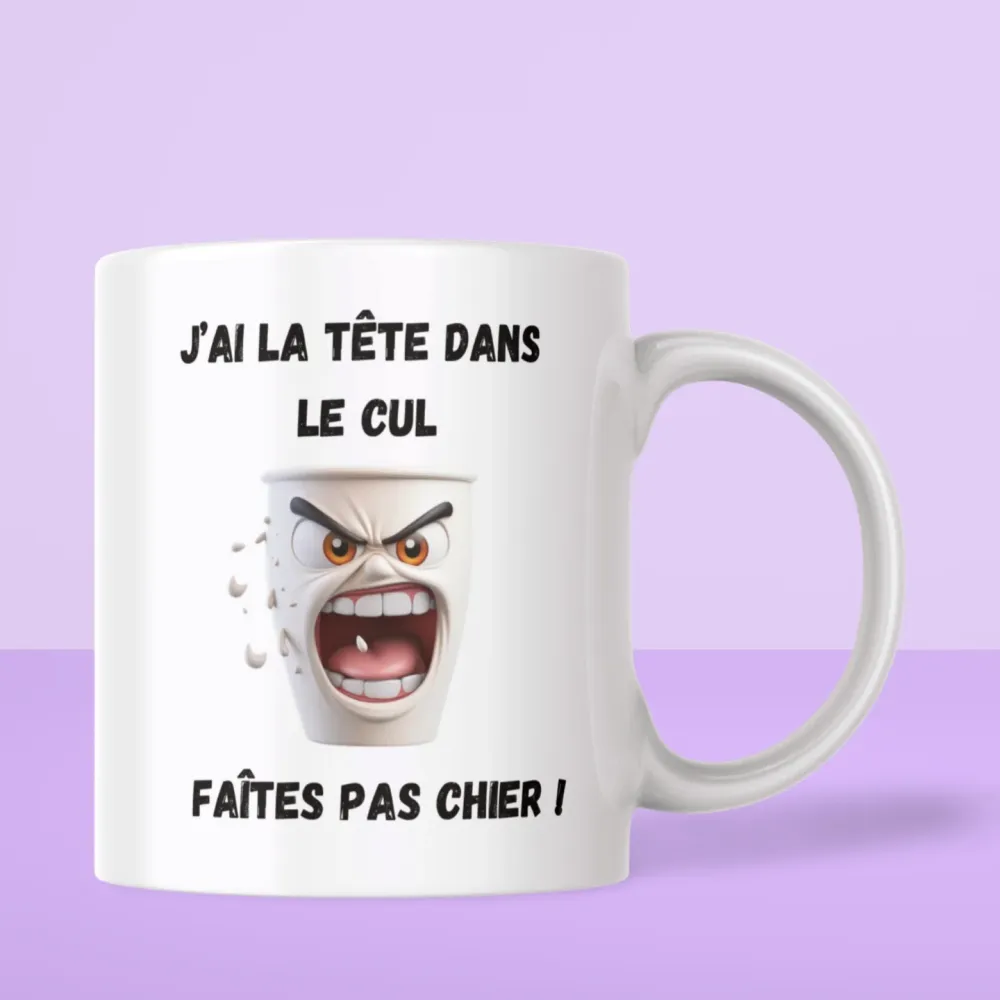 Mug J'AI LA TÊTE DANS LE CU, FAÎTES PAS CHIER !