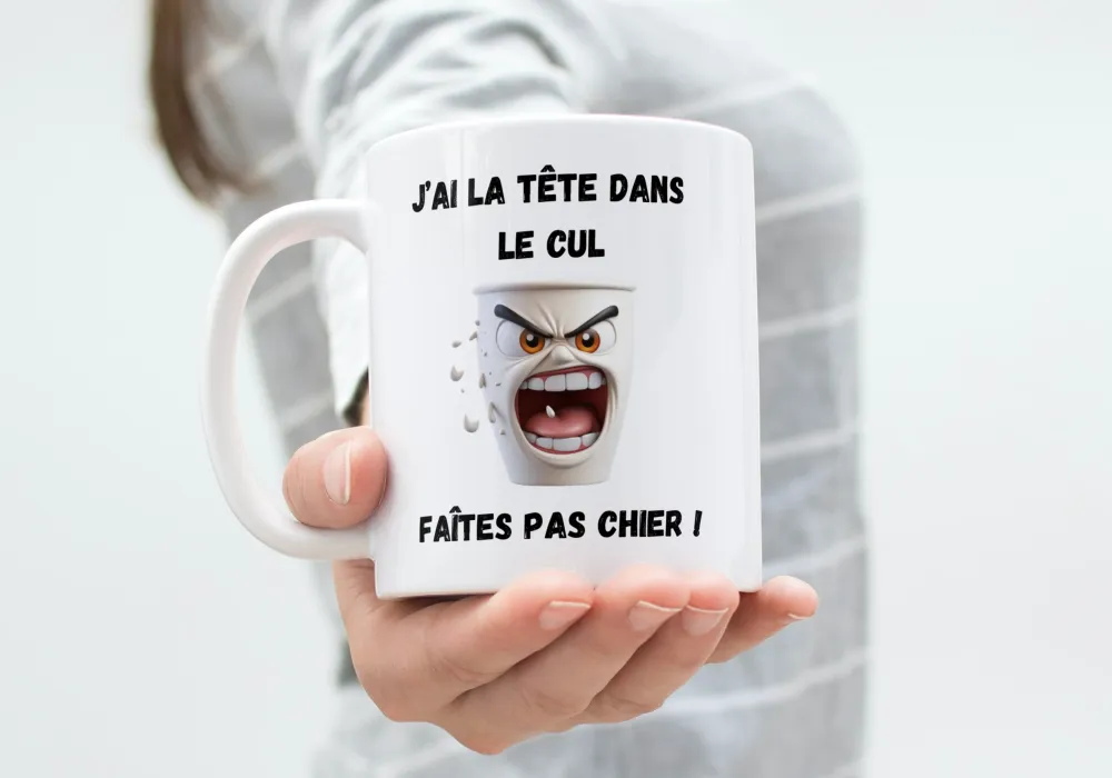 Mug J'AI LA TÊTE DANS LE CU, FAÎTES PAS CHIER !
