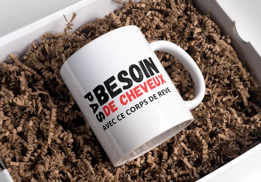 Mug PAS BESOIN DE CHEVEUX AVEC CE CORPS DE RÊVE