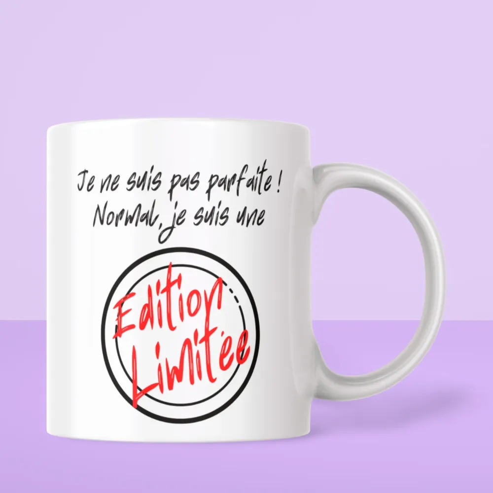 Mug Je ne suis pas PARFAITE ! Normal, je suis une édition limitée