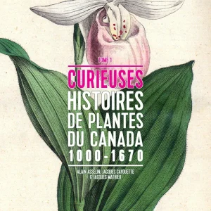 Curieuses histoires de plantes du canada 1000-1670 Tome 1