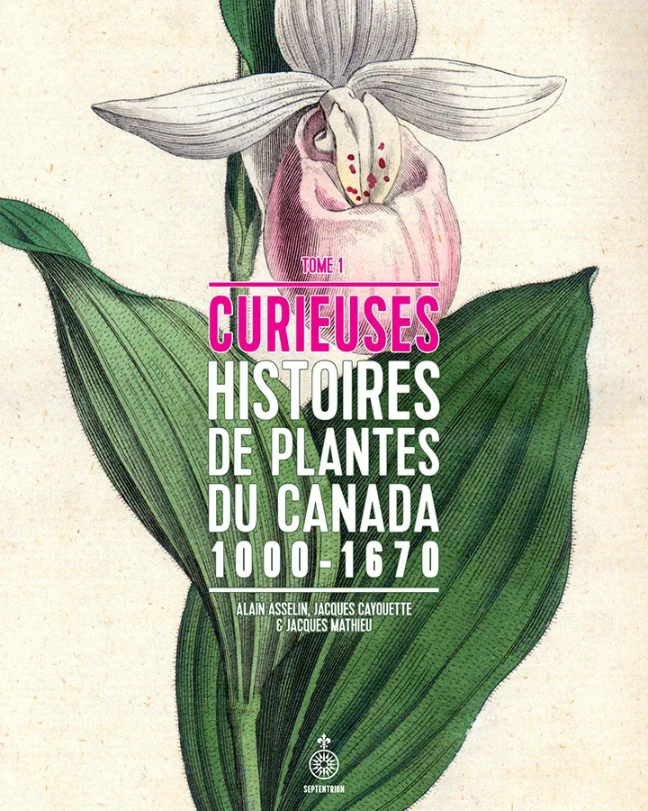 Curieuses histoires de plantes du canada 1000-1670 Tome 1